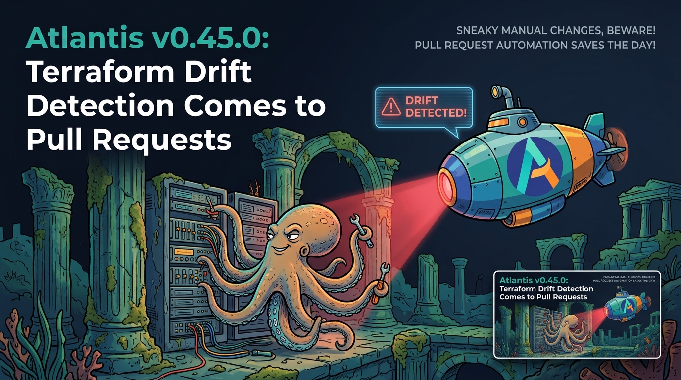 Atlantis v0.45.0: Terraform Drift Detection Comes to Pull Requests